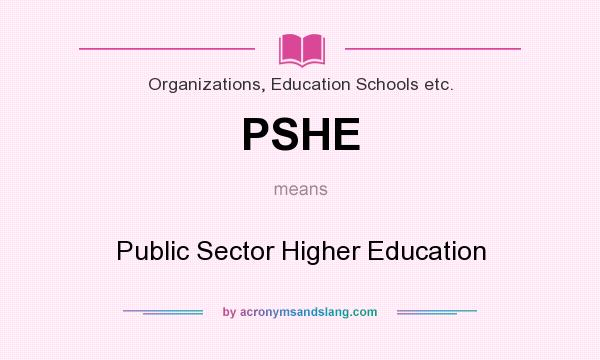 What does PSHE mean? It stands for Public Sector Higher Education