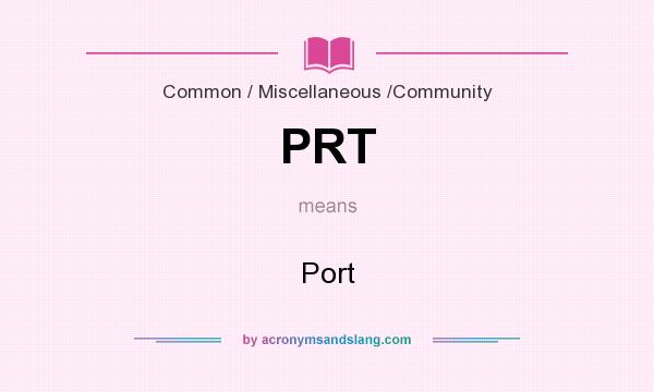 What does PRT mean? It stands for Port