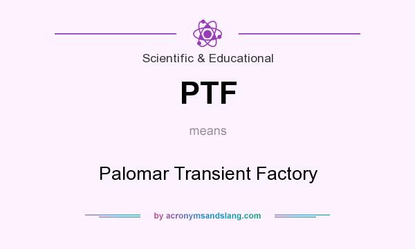 What does PTF mean? It stands for Palomar Transient Factory