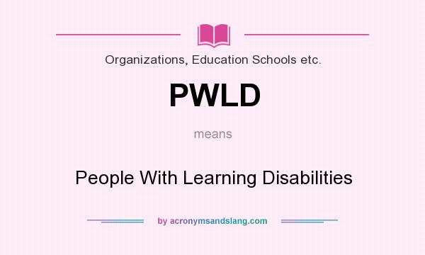 What does PWLD mean? It stands for People With Learning Disabilities
