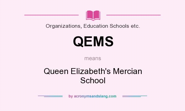 What does QEMS mean? It stands for Queen Elizabeth`s Mercian School