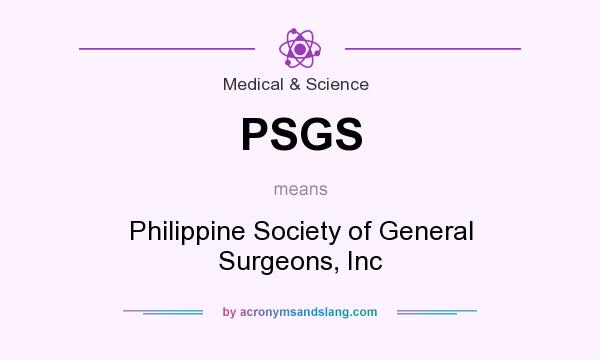 What does PSGS mean? It stands for Philippine Society of General Surgeons, Inc