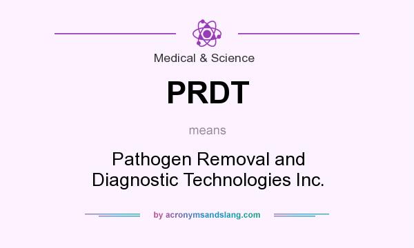 What does PRDT mean? It stands for Pathogen Removal and Diagnostic Technologies Inc.