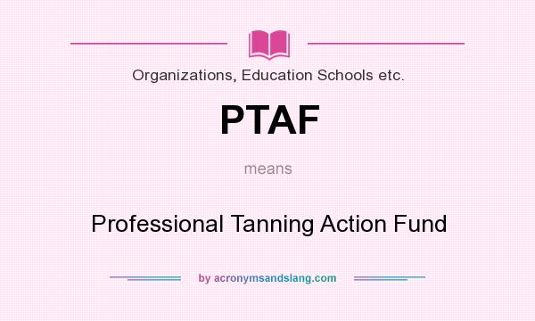 What does PTAF mean? It stands for Professional Tanning Action Fund