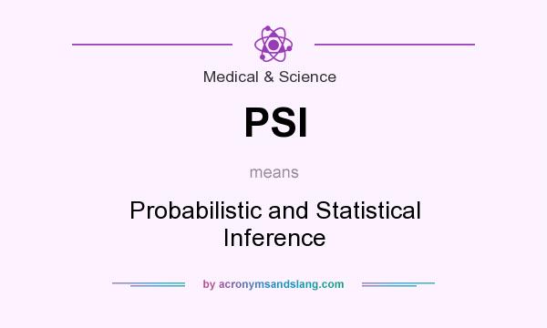 What does PSI mean? It stands for Probabilistic and Statistical Inference