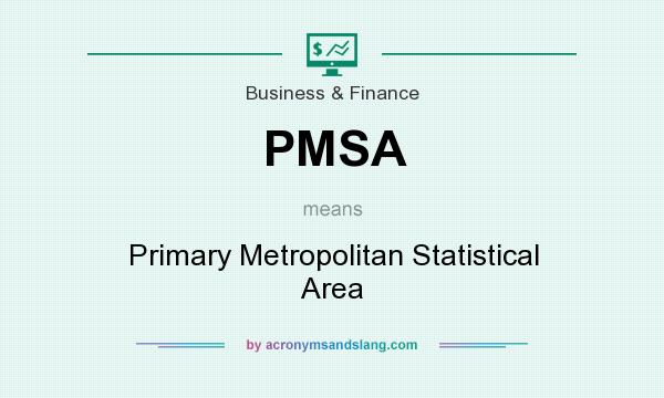 What does PMSA mean? It stands for Primary Metropolitan Statistical Area