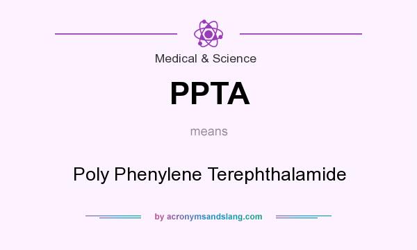What does PPTA mean? It stands for Poly Phenylene Terephthalamide
