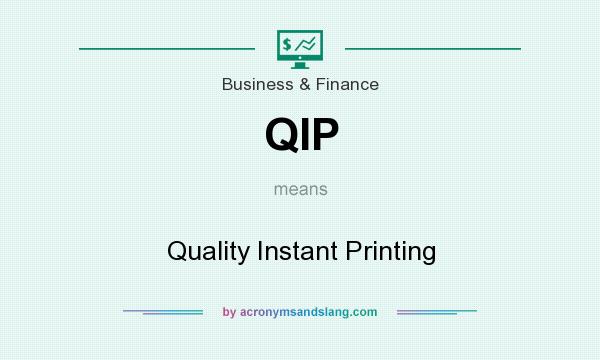 What does QIP mean? It stands for Quality Instant Printing