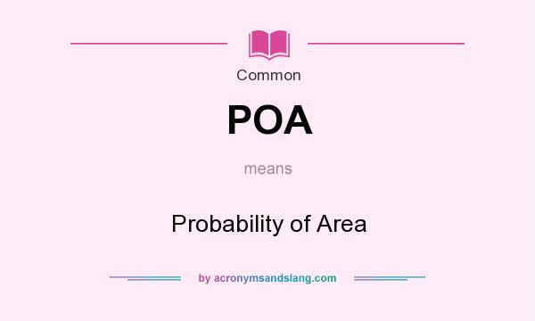 What does POA mean? It stands for Probability of Area