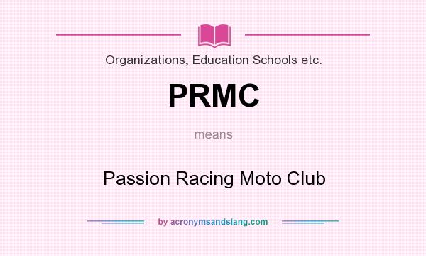 What does PRMC mean? It stands for Passion Racing Moto Club