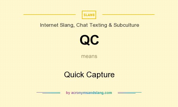 What does QC mean? It stands for Quick Capture
