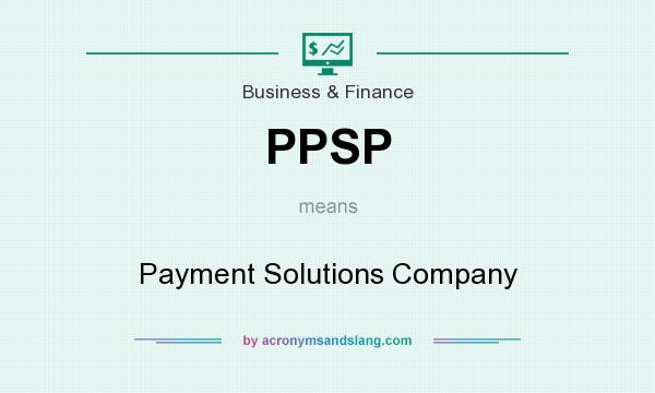 What does PPSP mean? It stands for Payment Solutions Company