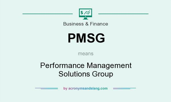 What does PMSG mean? It stands for Performance Management Solutions Group
