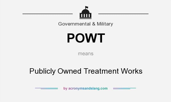 What does POWT mean? It stands for Publicly Owned Treatment Works
