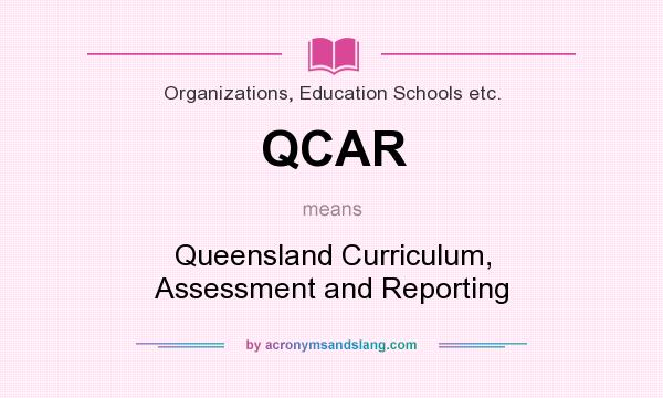 What does QCAR mean? It stands for Queensland Curriculum, Assessment and Reporting