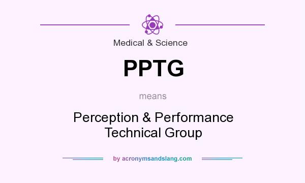 What does PPTG mean? It stands for Perception & Performance Technical Group