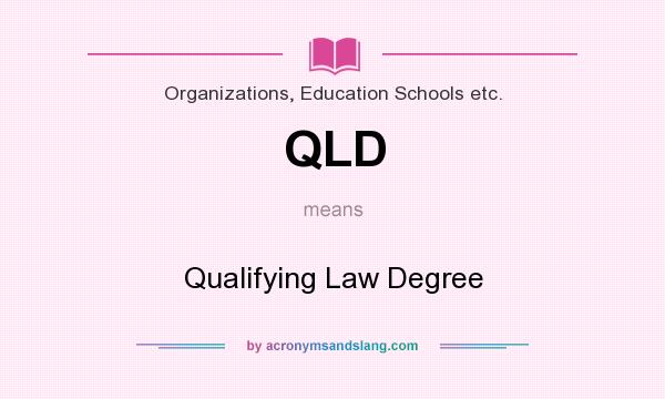 What does QLD mean? It stands for Qualifying Law Degree
