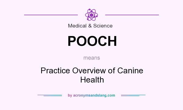 What does POOCH mean? It stands for Practice Overview of Canine Health