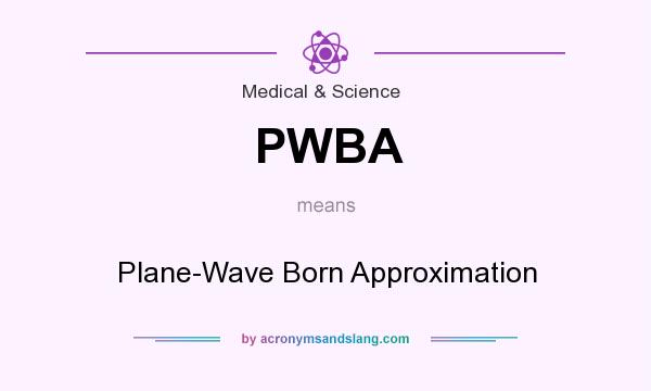 What does PWBA mean? It stands for Plane-Wave Born Approximation