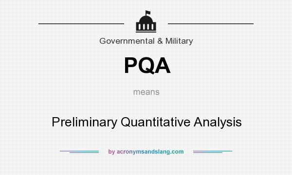 What does PQA mean? It stands for Preliminary Quantitative Analysis