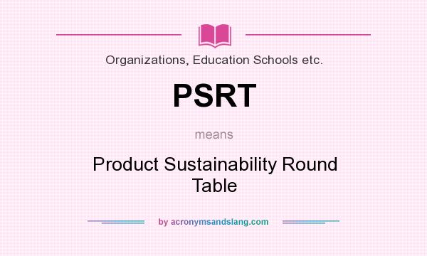 What does PSRT mean? It stands for Product Sustainability Round Table