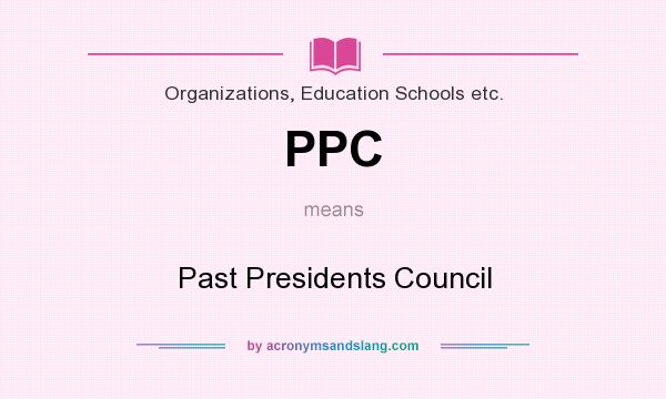 What does PPC mean? It stands for Past Presidents Council