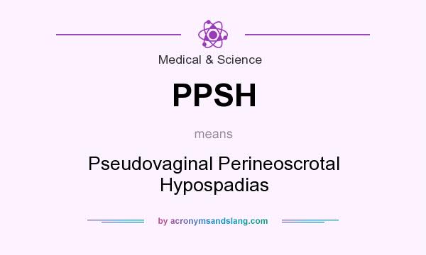 What does PPSH mean? It stands for Pseudovaginal Perineoscrotal Hypospadias