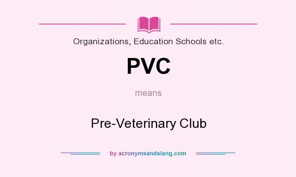 What does PVC mean? It stands for Pre-Veterinary Club