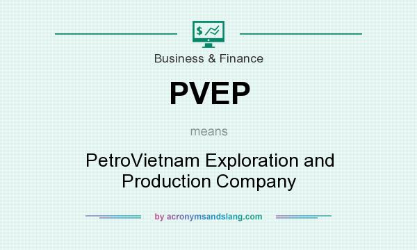 What does PVEP mean? It stands for PetroVietnam Exploration and Production Company