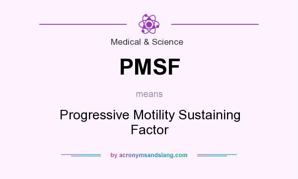 What does PMSF mean? It stands for Progressive Motility Sustaining Factor