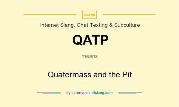 What does QATP mean? It stands for Quatermass and the Pit