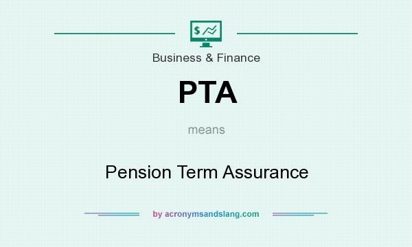 What does PTA mean? It stands for Pension Term Assurance
