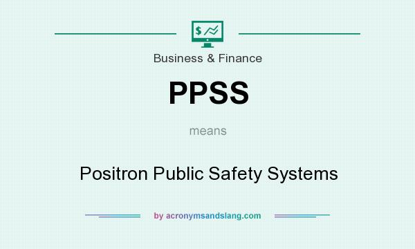 What does PPSS mean? It stands for Positron Public Safety Systems