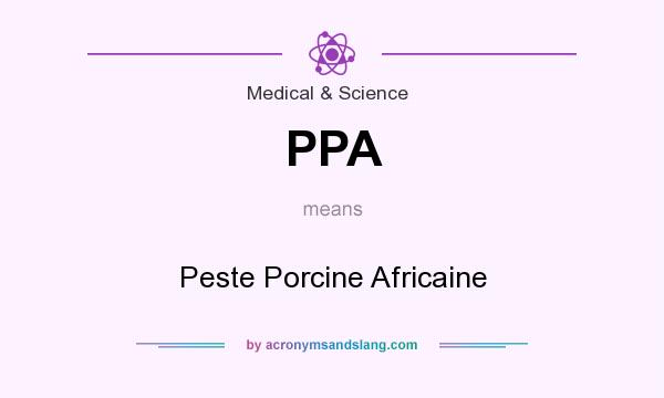 What does PPA mean? It stands for Peste Porcine Africaine