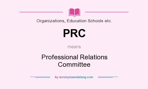What does PRC mean? It stands for Professional Relations Committee
