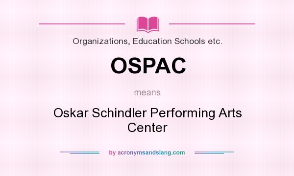 What does OSPAC mean? It stands for Oskar Schindler Performing Arts Center