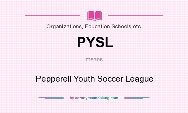 What does PYSL mean? It stands for Pepperell Youth Soccer League