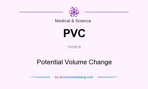 What does PVC mean? It stands for Potential Volume Change