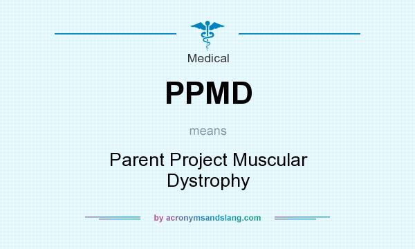 What does PPMD mean? It stands for Parent Project Muscular Dystrophy