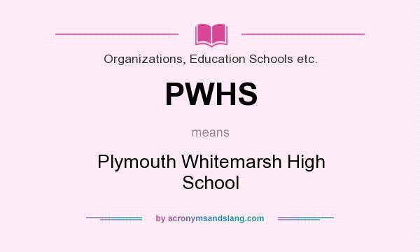 What does PWHS mean? It stands for Plymouth Whitemarsh High School