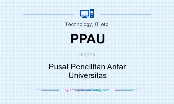 What does PPAU mean? It stands for Pusat Penelitian Antar Universitas