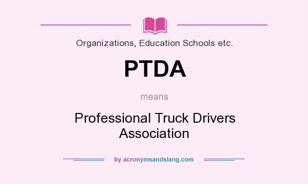 What does PTDA mean? It stands for Professional Truck Drivers Association