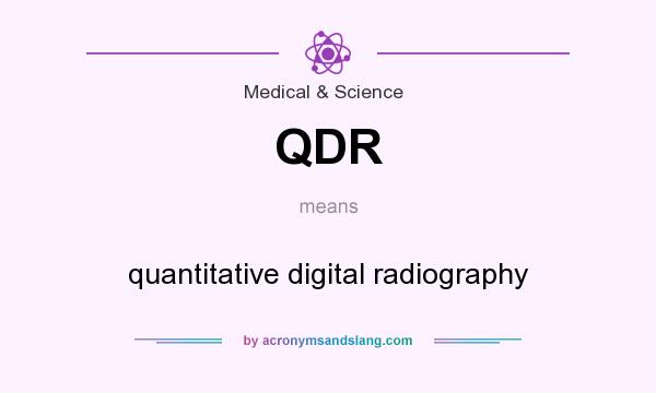 What does QDR mean? It stands for quantitative digital radiography