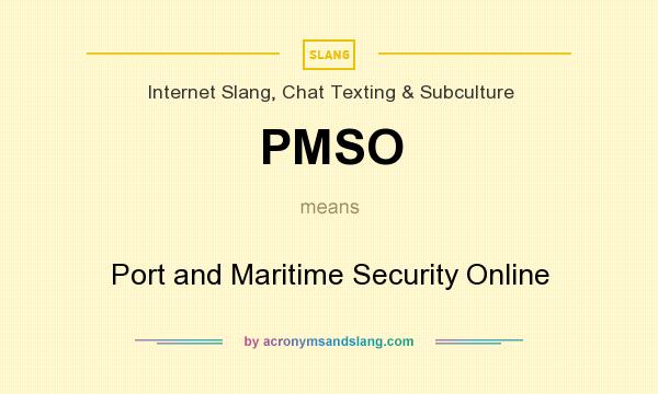 What does PMSO mean? It stands for Port and Maritime Security Online