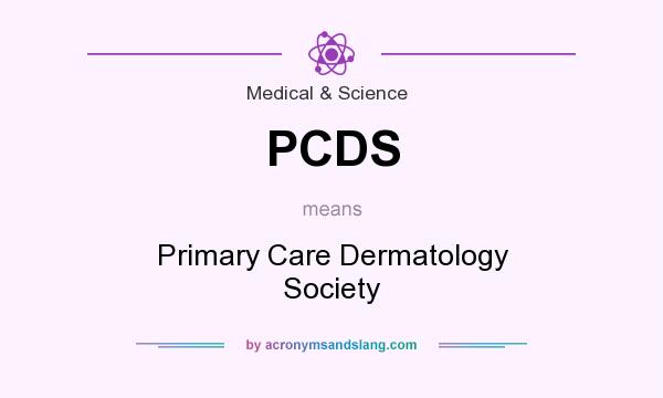 What does PCDS mean? It stands for Primary Care Dermatology Society