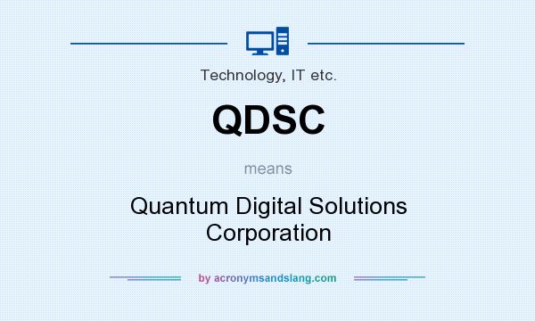 What does QDSC mean? It stands for Quantum Digital Solutions Corporation