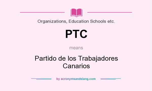 What does PTC mean? It stands for Partido de los Trabajadores Canarios