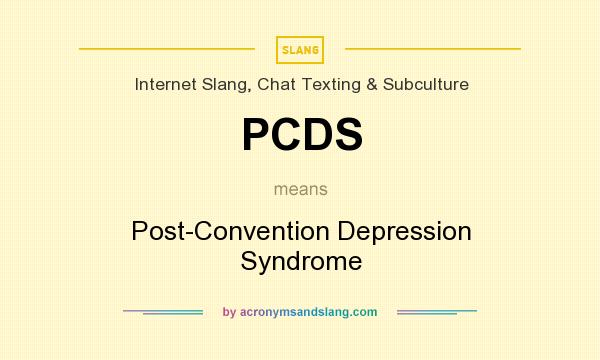What does PCDS mean? It stands for Post-Convention Depression Syndrome