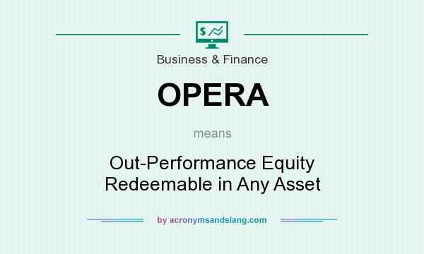 What does OPERA mean? It stands for Out-Performance Equity Redeemable in Any Asset