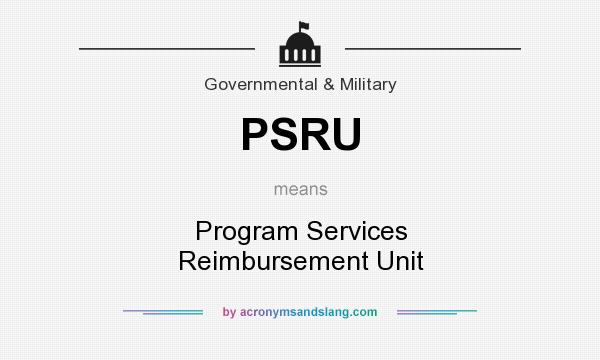 What does PSRU mean? It stands for Program Services Reimbursement Unit